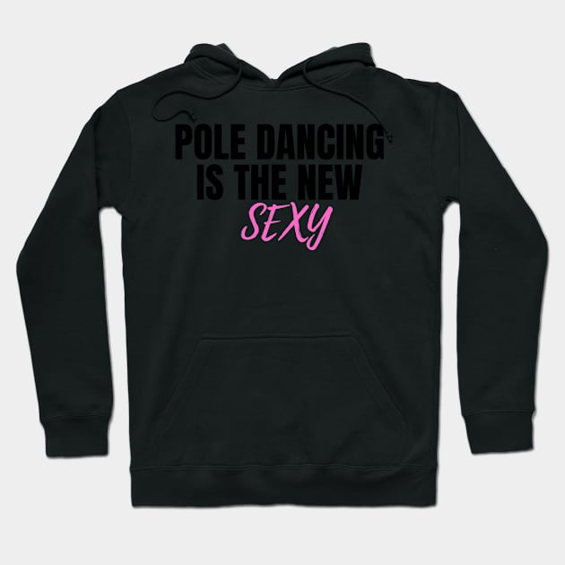 Pole Dancing is The New Sexy  - Pole Dance Design Hoodie by Liniskop